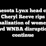 Minnesota Lynx head coach Cheryl Reeve rips ‘sexualization of women’ as lewd WNBA disruptions continue