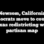 Newsom, California Democrats move to counter Texas redistricting with partisan map