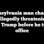 Pennsylvania man charged for allegedly threatening to kill Trump before he took office