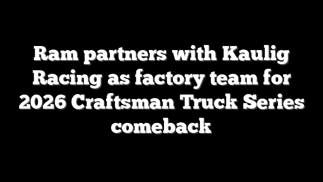Ram partners with Kaulig Racing as factory team for 2026 Craftsman Truck Series comeback