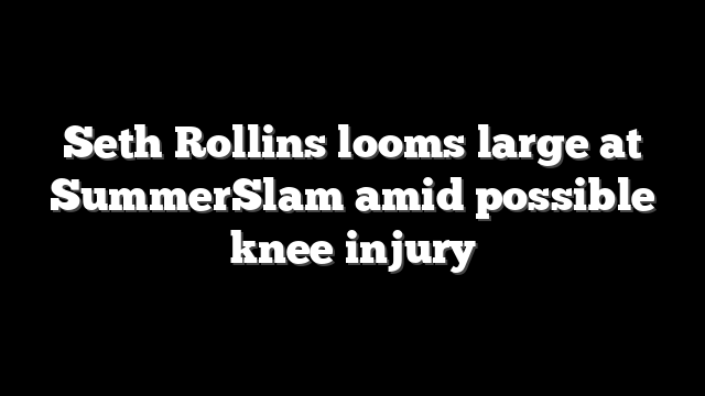 Seth Rollins looms large at SummerSlam amid possible knee injury