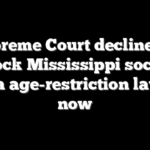 Supreme Court declines to block Mississippi social media age-restriction law, for now