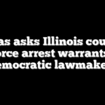 Texas asks Illinois court to enforce arrest warrants for Democratic lawmakers