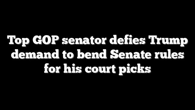 Top GOP senator defies Trump demand to bend Senate rules for his court picks