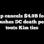 Trump cancels $4.9B foreign aid, pushes DC death penalty, touts Kim ties