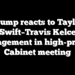 Trump reacts to Taylor Swift–Travis Kelce engagement in high-profile Cabinet meeting