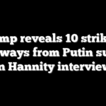 Trump reveals 10 striking takeaways from Putin summit in Hannity interview