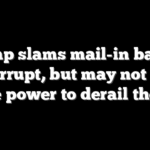 Trump slams mail-in ballots as corrupt, but may not have the power to derail them