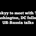 Zelenskyy to meet with Trump in Washington, DC following US-Russia talks