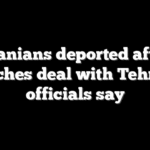 120 Iranians deported after US reaches deal with Tehran, officials say