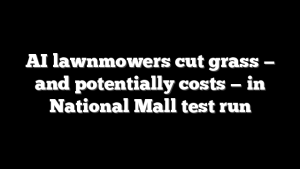 AI lawnmowers cut grass — and potentially costs — in National Mall test run