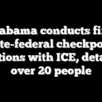 Alabama conducts first state-federal checkpoint operations with ICE, detaining over 20 people