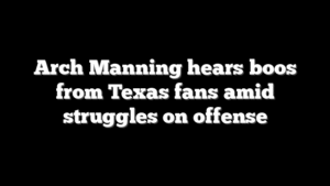 Arch Manning hears boos from Texas fans amid struggles on offense