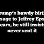 As Trump’s bawdy birthday message to Jeffrey Epstein appears, he still insists he never sent it