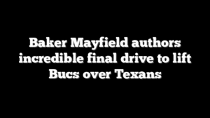 Baker Mayfield authors incredible final drive to lift Bucs over Texans
