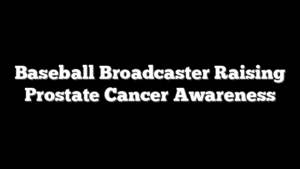 Baseball Broadcaster Raising Prostate Cancer Awareness