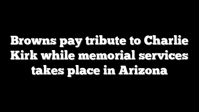 Browns pay tribute to Charlie Kirk while memorial services takes place in Arizona