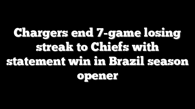 Chargers end 7-game losing streak to Chiefs with statement win in Brazil season opener