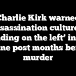 Charlie Kirk warned ‘assassination culture is spreading on the left’ in eerie online post months before murder