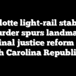 Charlotte light-rail stabbing murder spurs landmark criminal justice reform from North Carolina Republicans