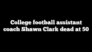 College football assistant coach Shawn Clark dead at 50
