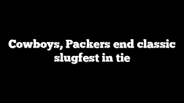 Cowboys, Packers end classic slugfest in tie