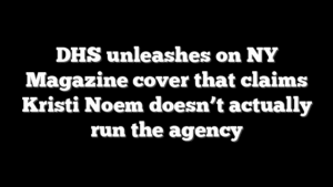 DHS unleashes on NY Magazine cover that claims Kristi Noem doesn’t actually run the agency