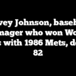 Davey Johnson, baseball manager who won World Series with 1986 Mets, dead at 82