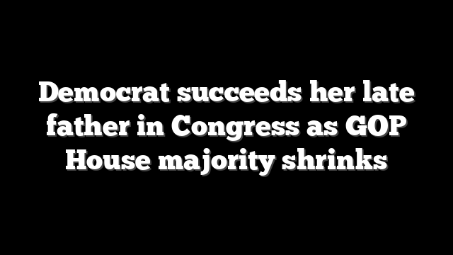 Democrat succeeds her late father in Congress as GOP House majority shrinks