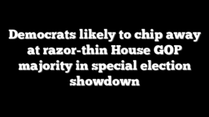 Democrats likely to chip away at razor-thin House GOP majority in special election showdown