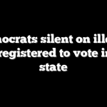 Democrats silent on illegal alien registered to vote in blue state