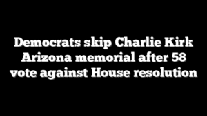 Democrats skip Charlie Kirk Arizona memorial after 58 vote against House resolution