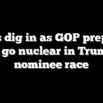 Dems dig in as GOP prepares to go nuclear in Trump nominee race