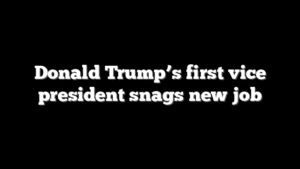Donald Trump’s first vice president snags new job