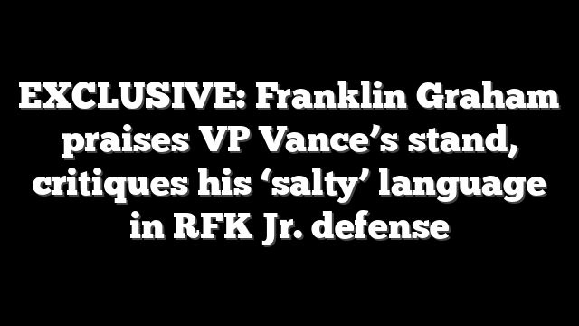 EXCLUSIVE: Franklin Graham praises VP Vance’s stand, critiques his ‘salty’ language in RFK Jr. defense