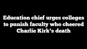 Education chief urges colleges to punish faculty who cheered Charlie Kirk’s death