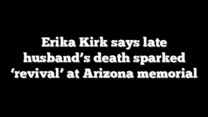 Erika Kirk says late husband’s death sparked ‘revival’ at Arizona memorial