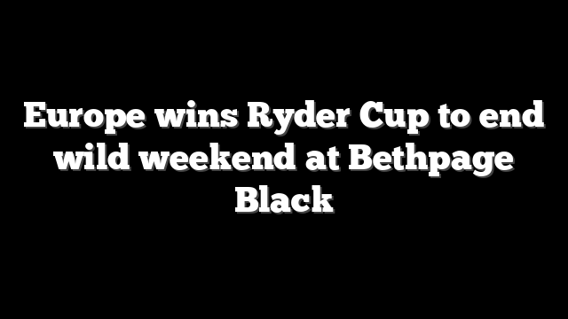 Europe wins Ryder Cup to end wild weekend at Bethpage Black