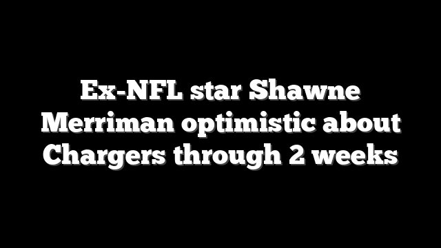 Ex-NFL star Shawne Merriman optimistic about Chargers through 2 weeks