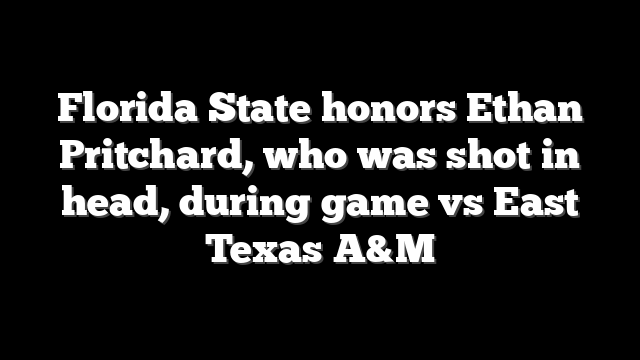 Florida State honors Ethan Pritchard, who was shot in head, during game vs East Texas A&M