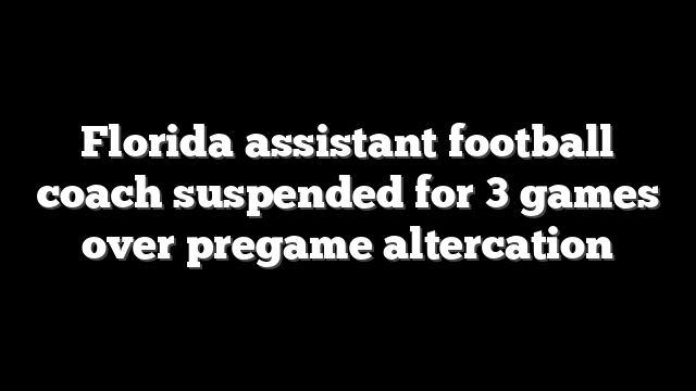 Florida assistant football coach suspended for 3 games over pregame altercation