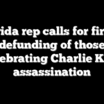 Florida rep calls for firing, defunding of those celebrating Charlie Kirk assassination