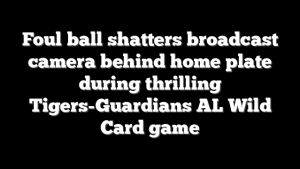 Foul ball shatters broadcast camera behind home plate during thrilling Tigers-Guardians AL Wild Card game