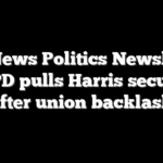 Fox News Politics Newsletter: LAPD pulls Harris security after union backlash