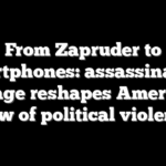 From Zapruder to smartphones: assassination footage reshapes America’s view of political violence