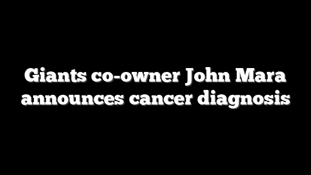 Giants co-owner John Mara announces cancer diagnosis