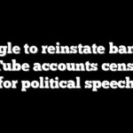 Google to reinstate banned YouTube accounts censored for political speech