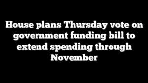 House plans Thursday vote on government funding bill to extend spending through November