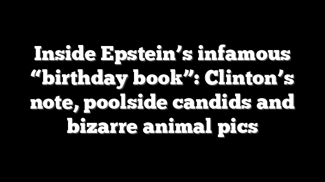 Inside Epstein’s infamous “birthday book”: Clinton’s note, poolside candids and bizarre animal pics