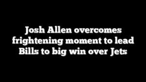 Josh Allen overcomes frightening moment to lead Bills to big win over Jets